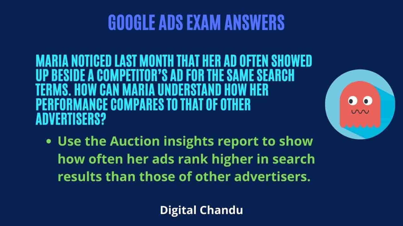Maria noticed last month that her ad often showed up beside a competitor’s ad for the same search terms. How can Maria understand how her performance compares to that of other advertisers?