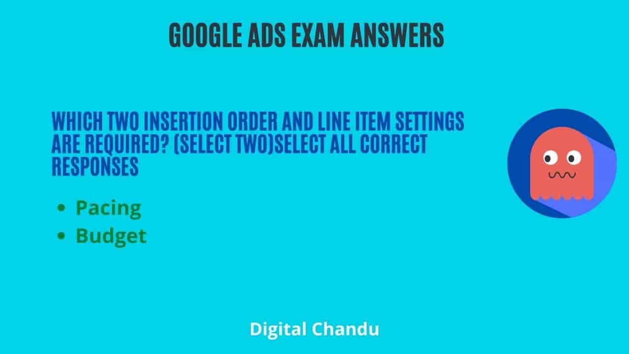 Which two insertion order and line item settings are required? (select two)Select All Correct Responses